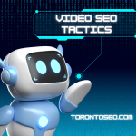 Video SEO Tactics - Toronto SEO