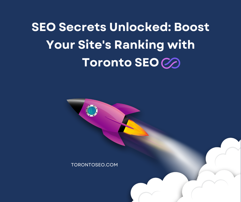 SEO Secrets Unlocked: Boost Your Site's Ranking with Toronto SEO