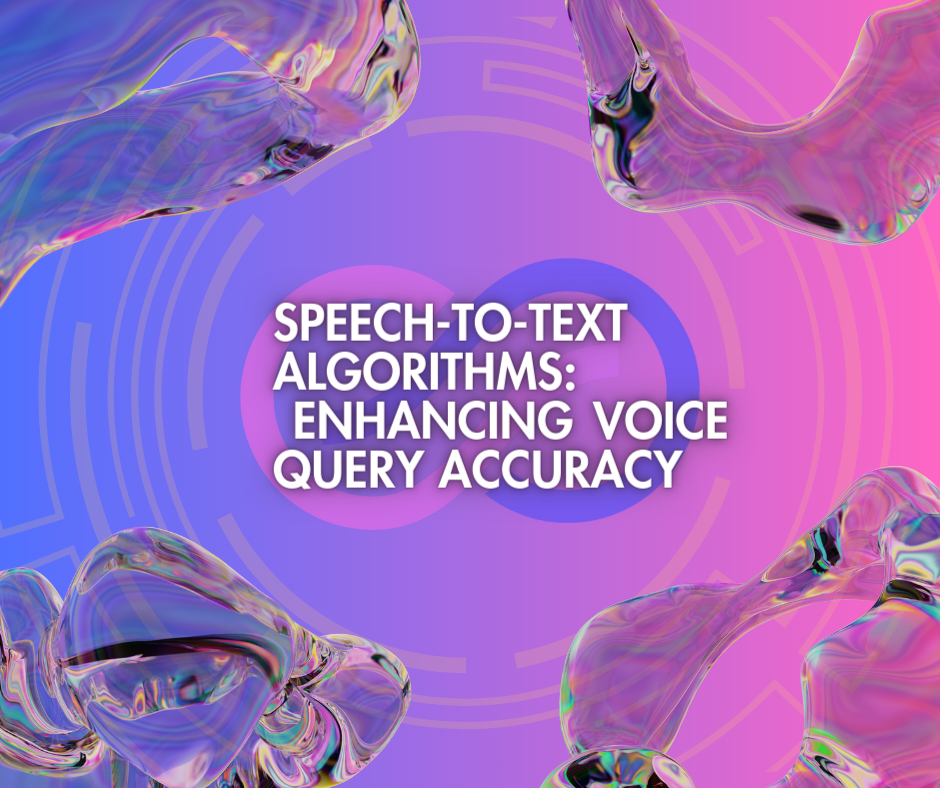 Speech-to-Text Algorithms: Enhancing Voice Query Accuracy