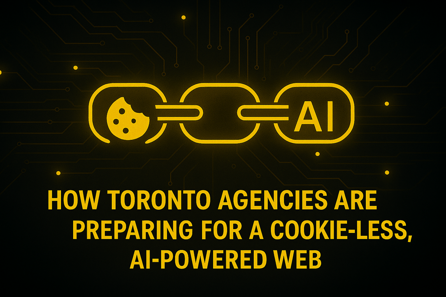 Toronto Agencies Adapt to AI Without Cookies