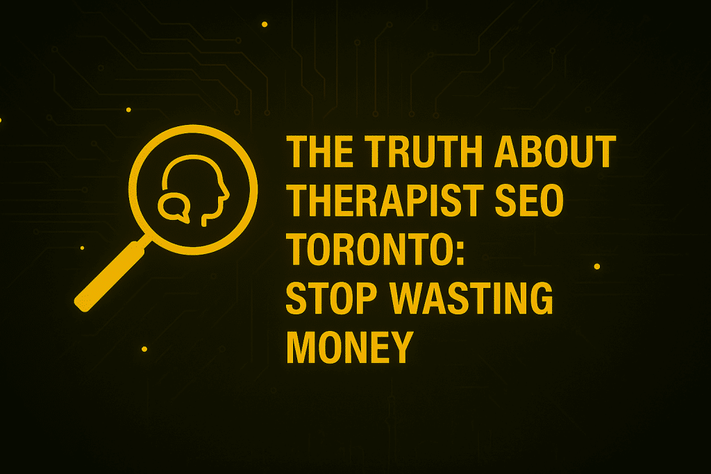 Therapist SEO in Toronto: What’s Draining Your Budget and How to Fix It