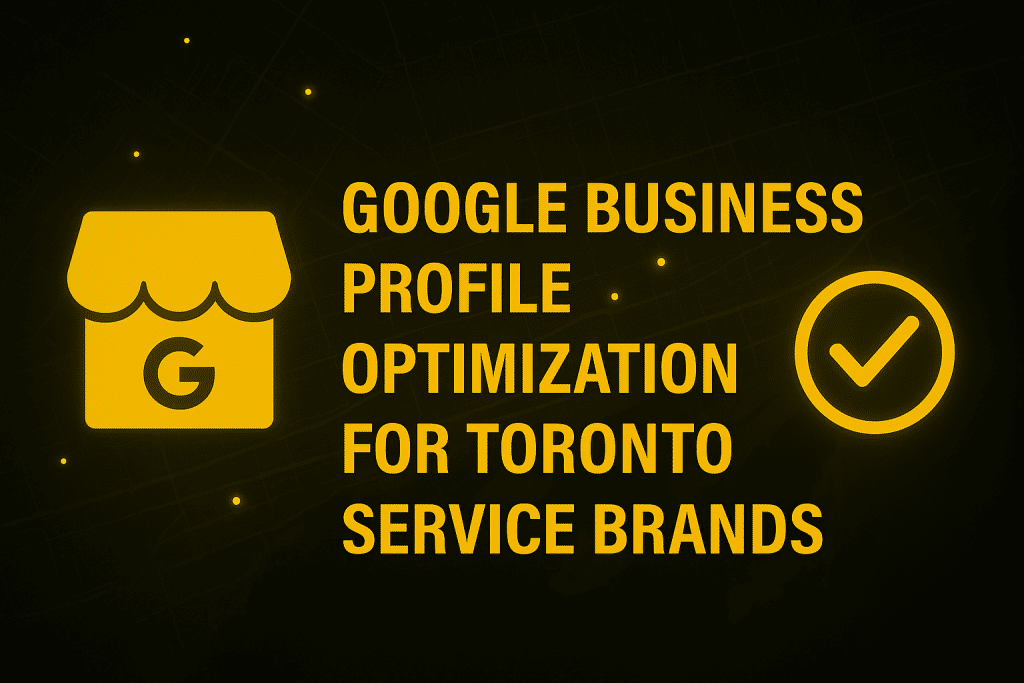 Google Business Profile Optimization for Toronto Service Brands