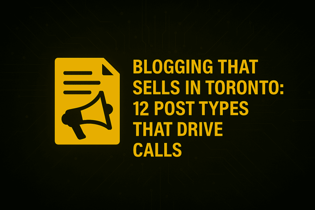 Blogging That Sells in Toronto – 12 Post Types That Drive Calls