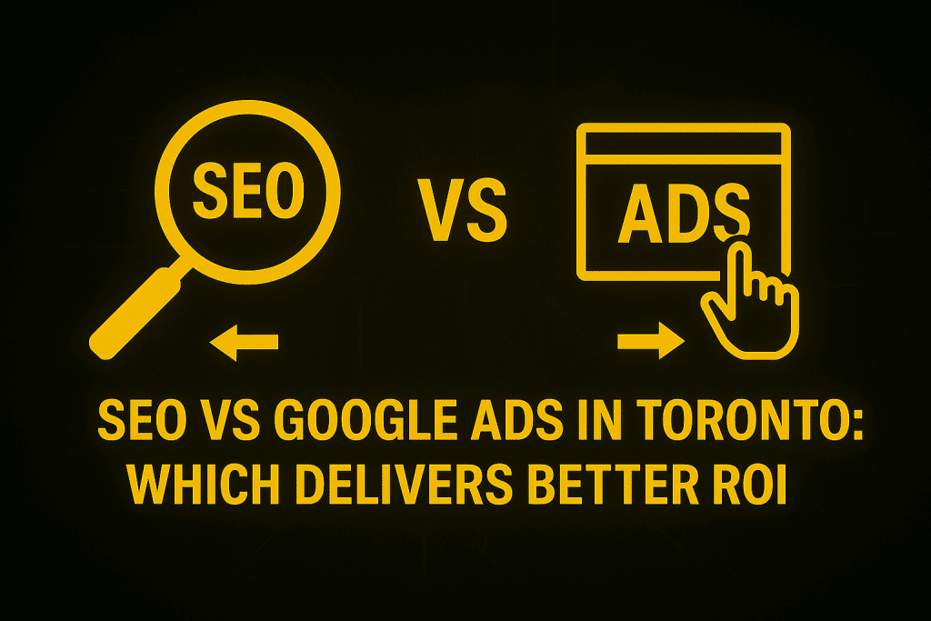 SEO vs Google Ads in Toronto ROI Analysis