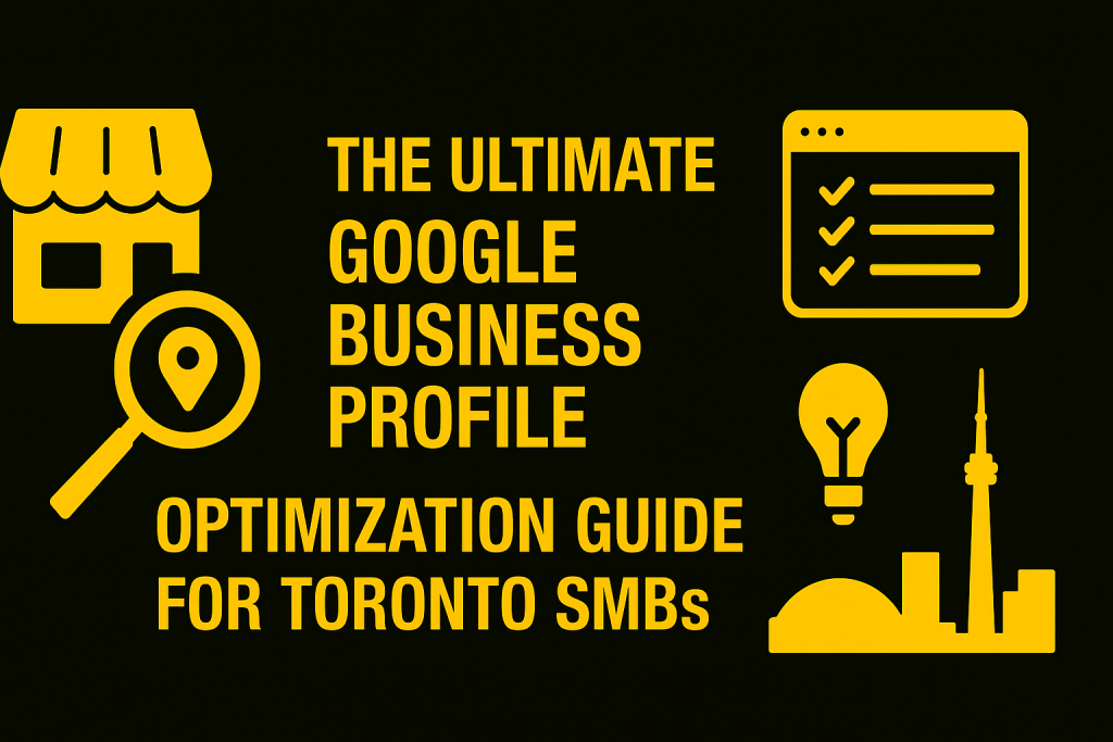 The Ultimate Google Business Profile Optimization Guide for Toronto SMBs