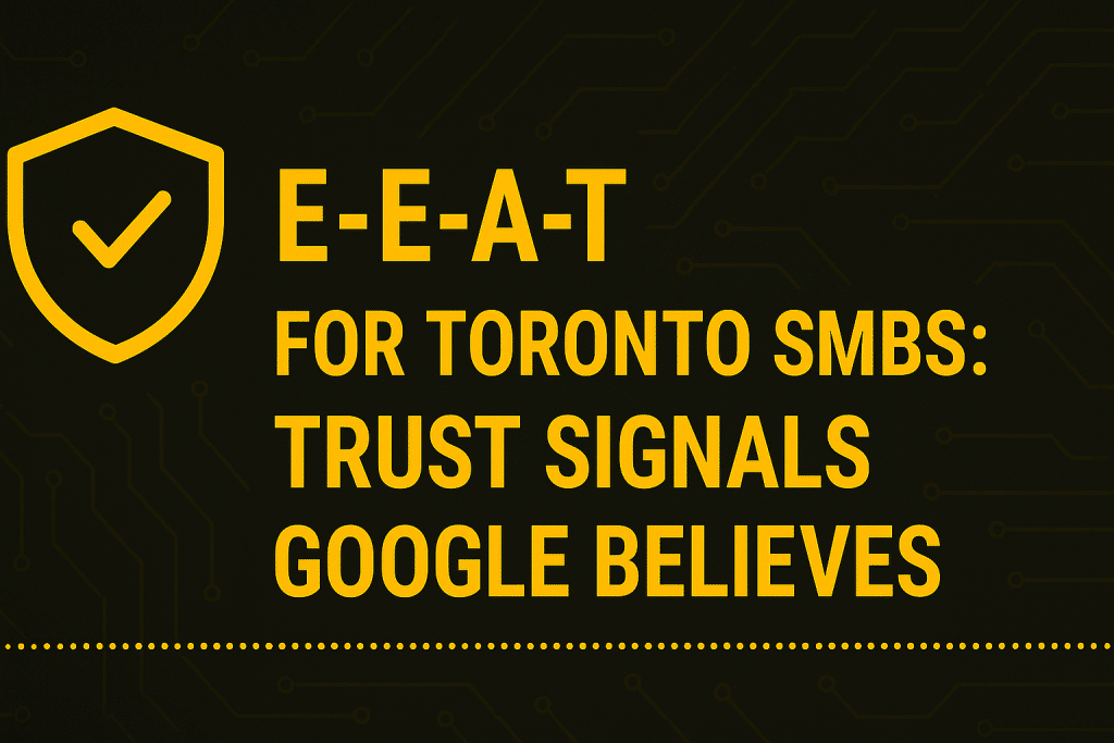 E-E-A-T for Toronto SMBs: Trust Signals Google Believes