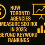 Toronto Agencies Measure SEO ROI in 2025